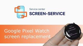 Google Pixel Watch screen replacement