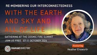 Heather Ensworth — Remembering Our Interconnectedness to the Earth, and Sky, and All of Life