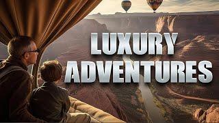 Luxury Adventures | Exhilarating Experiences for the Discerning Traveler