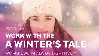 How to Work with the "A Winter's Tale Workflow" in Adobe Lightroom