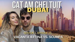 Cât costă o vacanță în Emiratele Arabe Unite: IEFTIN vs. SCUMP in Dubai, Ras Al Khaimah, Abu Dhabi