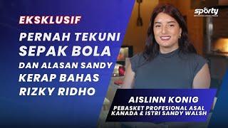 Eksklusif Interview Aislinn Konig, Pebasket Profesional dan Istri Sandy Walsh - [SPORTY]