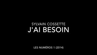 Sylvain Cossette - J'ai besoin