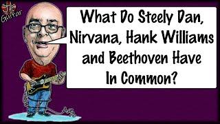 What Do Steely Dan, Nirvana, Hank Williams & Beethoven Have In Common?