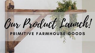 Our Product Launch! | Primitive Farmhouse Goods