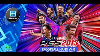 PES 2013 EFOOTBALL HANO V4.0 PATCH PC Winlator Android (Full Transfer) High Setting