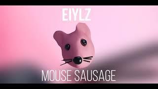 Eiylz - Mouse Sausage (Мышка Сосиска Remix)