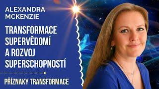 Transformace SUPER VĚDOMÍ, rozvoj SUPER SCHOPNOSTÍ | Alexandra McKenzie rozhovor, přednáška, podcast