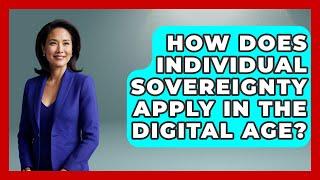 How Does Individual Sovereignty Apply In The Digital Age? - The Right Politics