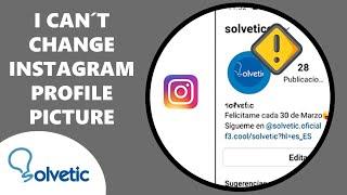   I Can't Change Instagram Profile Picture