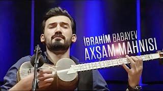 Ibrahim Babayev - Axsam mahnisi (mus:Tofiq Quliyev)