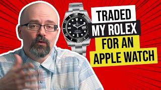 Why I Traded my ROLEX Submariner for an APPLE WATCH!!!