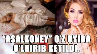 "ASALXONEY" O'Z UYIDA O'LDIRIB KETILDI...