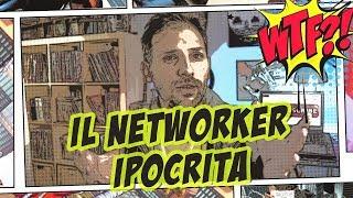 I NETWORKER ITALIANI sono ipocriti!