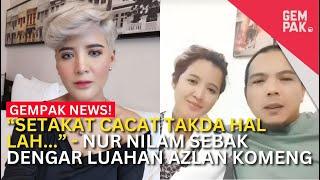 “SETAKAT CACAT TAKDA HAL LAH…” - Nur Nilam Sebak Dengar Luahan Azlan Komeng  | Gempak News