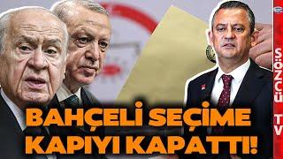 Muhalefetten Erken Seçim Çıkışı! Erdoğan'dan Sonra Bahçeli'de Erken Seçime Kapıyı Kapattı!