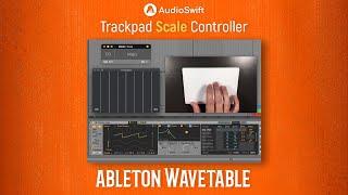 Trackpad Scale Controller with Ableton Wavetable - AudioSwift