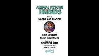 Animal Rescue Friends Book 5: Maddie and Paxton By: Meika Hashimoto, Gina Loveless Read Aloud