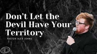 Sunday Service | "Don't Let the Devil Have Your Territory"| Pastor Alex Johns