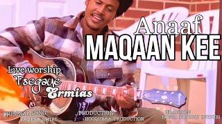 ANAAF_MAQAAN_KEE_LIVE_WORSHIP_TSEGAYE_ERMIAS_HOOQUBAA_PRODUCTION