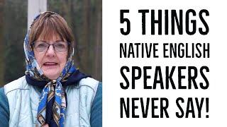 5 Things Native English Speakers Never Say