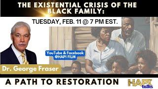 HAPI Talks with Dr. George Fraser:THE EXISTENTIAL CRISIS OF THE BLACK FAMILY:  A Path to Restoration