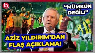 Aziz Yıldırım'dan derbi sonrası flaş açıklama: "Mümkün olmayan yalan ifadeler...!"