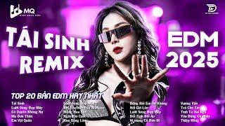 Tái Sinh Remix  BXH Nhạc Trẻ EDM Hot Trend TRIỆU VIEW  Top 15 Bản EDM TikTok Hot Trend 2025