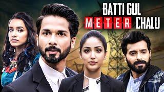 Batti Gul Meter Chalu (2018) - Superhit Hindi Movie | Shahid Kapoor, Shraddha Kapoor