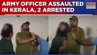 Army Officer Assaulted In Kerala, 2 Arrested; BJP Ups The Ante Against Pinarayi Vijayan Govt | WATCH