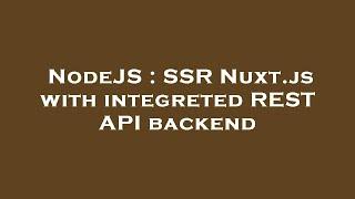 NodeJS : SSR Nuxt.js with integreted REST API backend