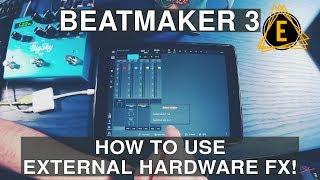 Beatmaker 3 - How To Use External Hardware FX!