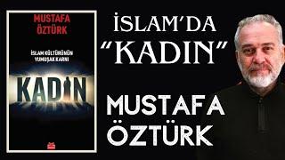 İslam Kültürünün Yumuşak Karnı "KADIN" Mustafa Öztürk - Kitap İncelemesi