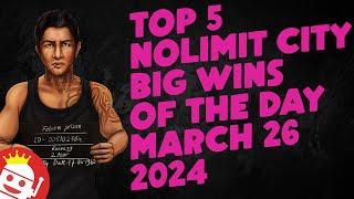  TOP 5 NOLIMIT CITY NON BONUS BUY WINS OF THE DAY | MARCH 26 (2024)