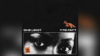 YTB Fatt - She Legit (Official Audio)