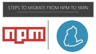 Steps To Migrate from npm to Yarn