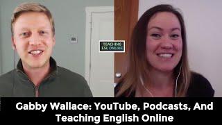 Interview Gabby Wallace: YouTube, Podcasts, and Courses - Teaching English Online