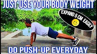 JUST USE YOUR BODY WEIGHT..EXPAND 5CM EASILY..DO PUSH-UP EVERYDAY.