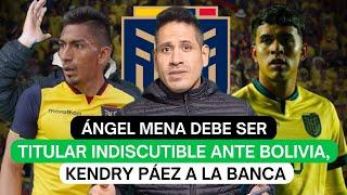 Ángel Mena debe ser titular indiscutible ante Bolivia, Kendry Páez a la banca