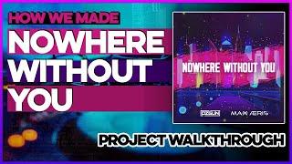 How We Made "Nowhere Without You" | #BigRoom Project Walkthrough | #FLStudio Tutorial