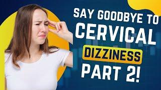 Say GOODBYE To Cervicogenic Dizziness| 3 Advanced Exercises For Fast Relief