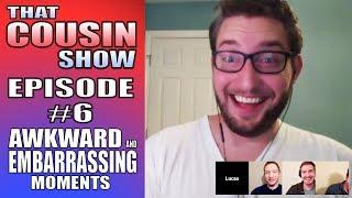 Awkward & Embarrassing Moments - That Cousin Show Episode #6