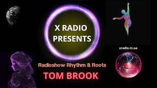 X Radio Presents - Radio Show Rhytm & Roots By Tom Brook Episode 6