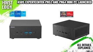 ASUS ExpertCenter PN64 and PN52 Mini PCs Launched | Explained All Spec, Features And More