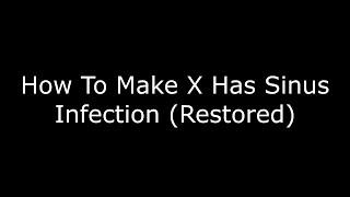 How To Make X Has Sinus Infection (Restored)