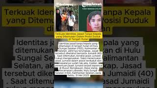 Terkuak Identitas Jasad Tanpa Kepala yang Ditemukan Dalam Posisi Duduk di Tengah Hutan