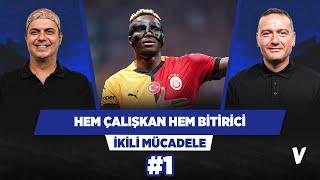 Osimhen, hem çalışkan hem bitirici bir santrfor | Ali Ece, Emek Ege | İkili Mücadele #1