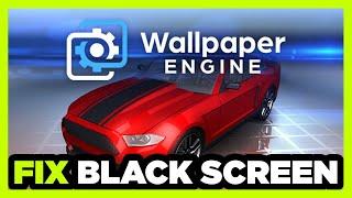 How to FIX Wallpaper Engine Black Screen!