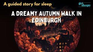 Travel Bedtime Story | A Dreamy Autumn Walk in Edinburgh | Relaxing Sleepy Travel Story