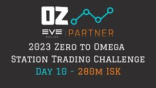 2023 Zero to Omega Station Trading Challenge - Day 10 (Eve Online)